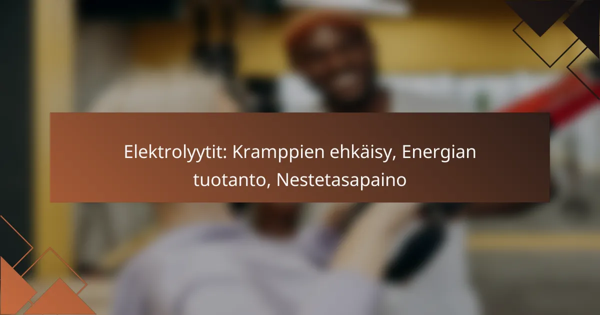 Elektrolyytit: Kramppien ehkäisy, Energian tuotanto, Nestetasapaino
