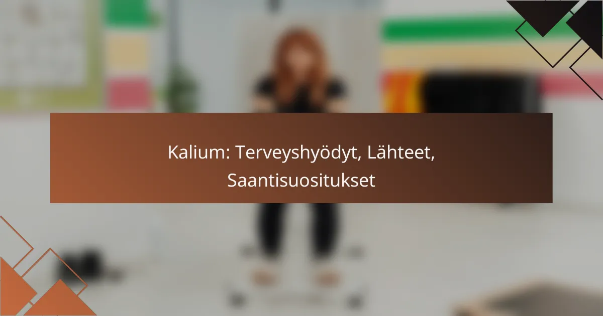 Kalium: Terveyshyödyt, Lähteet, Saantisuositukset