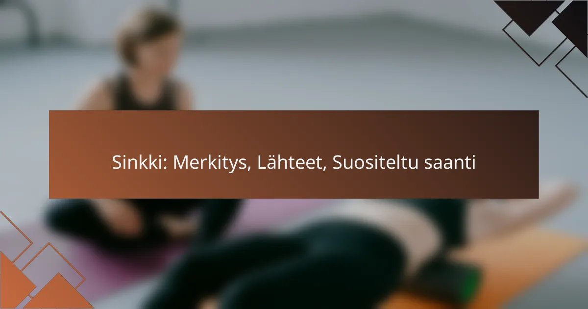 Sinkki: Merkitys, Lähteet, Suositeltu saanti