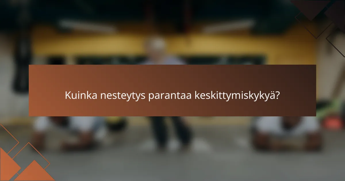 Kuinka nesteytys parantaa keskittymiskykyä?