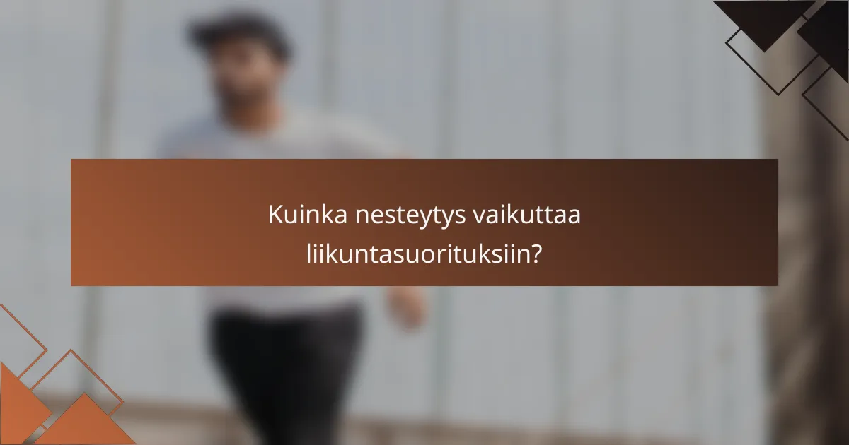 Kuinka nesteytys vaikuttaa liikuntasuorituksiin?