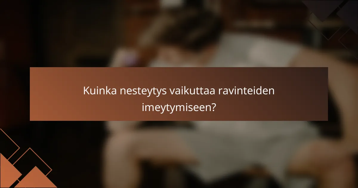 Kuinka nesteytys vaikuttaa ravinteiden imeytymiseen?