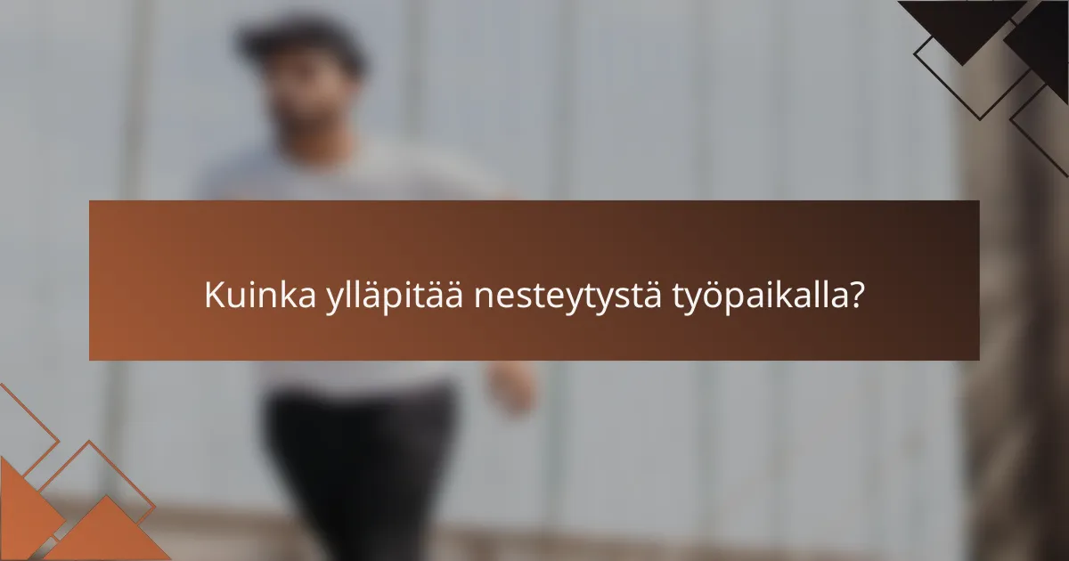 Kuinka ylläpitää nesteytystä työpaikalla?