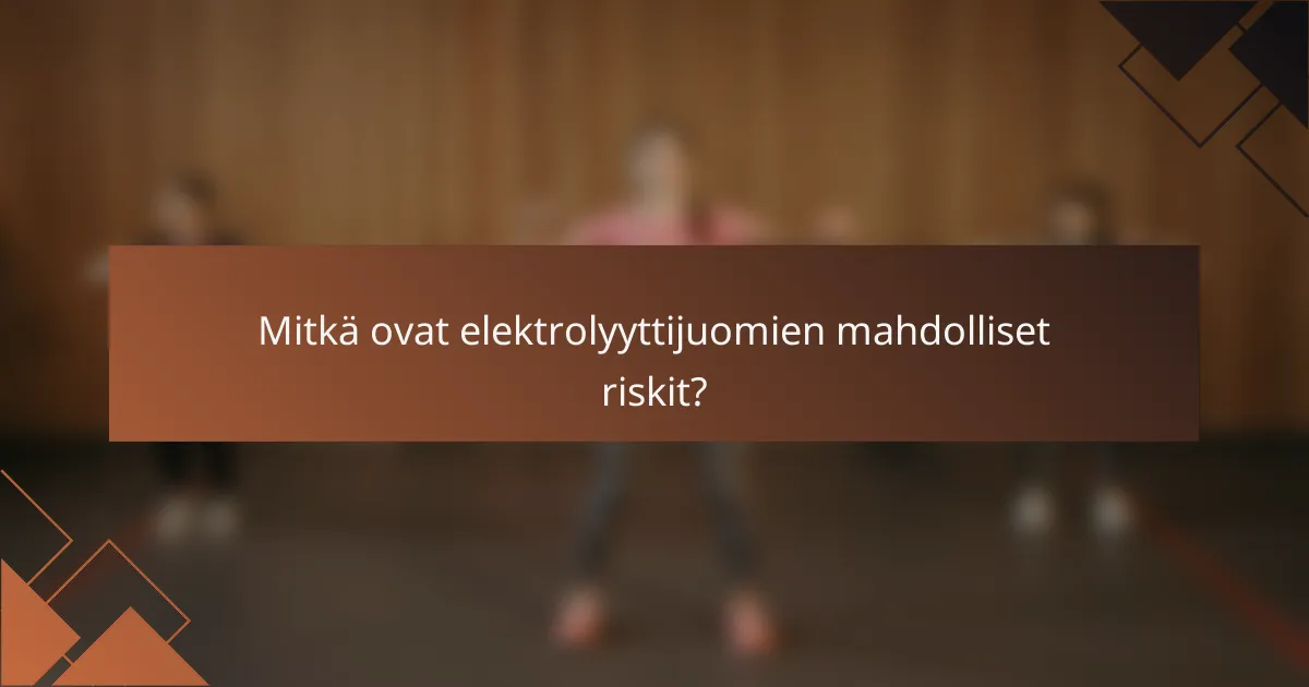 Mitkä ovat elektrolyyttijuomien mahdolliset riskit?