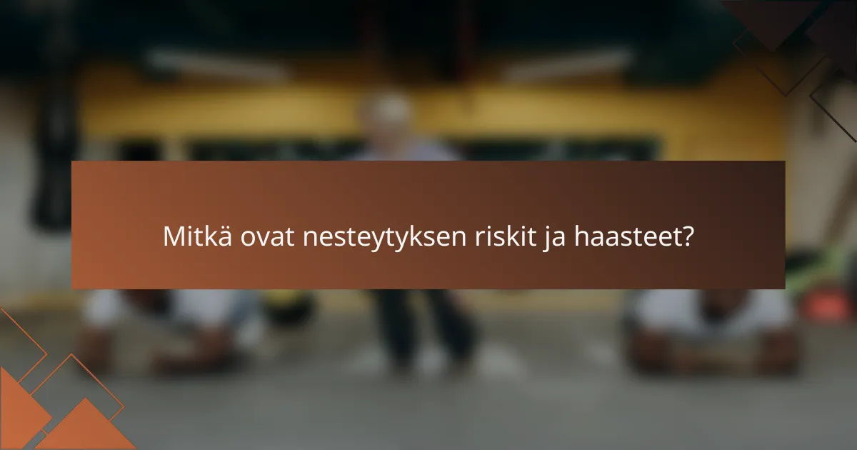 Mitkä ovat nesteytyksen riskit ja haasteet?