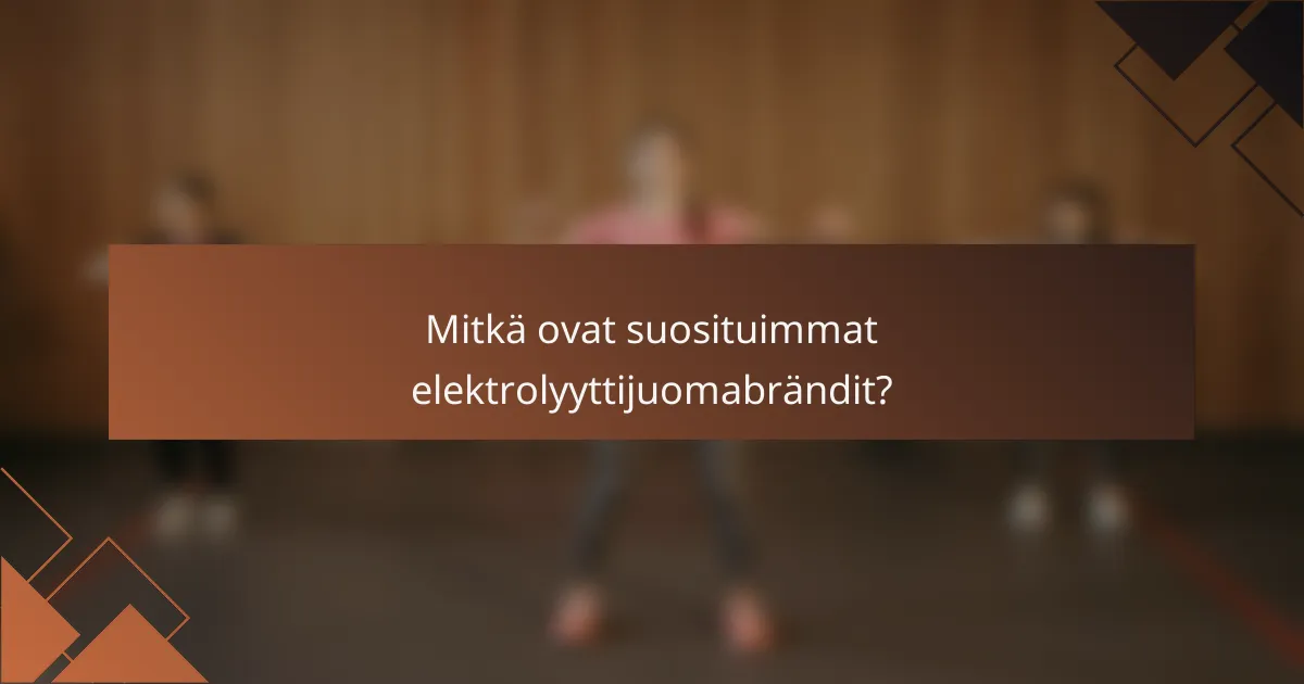 Mitkä ovat suosituimmat elektrolyyttijuomabrändit?