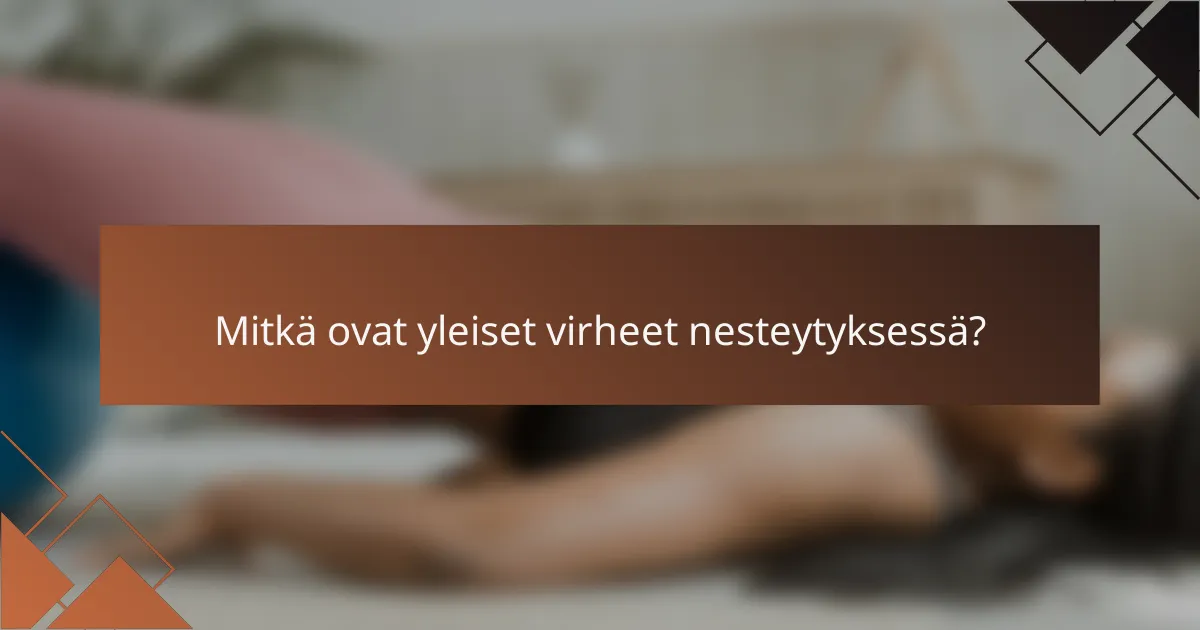 Mitkä ovat yleiset virheet nesteytyksessä?