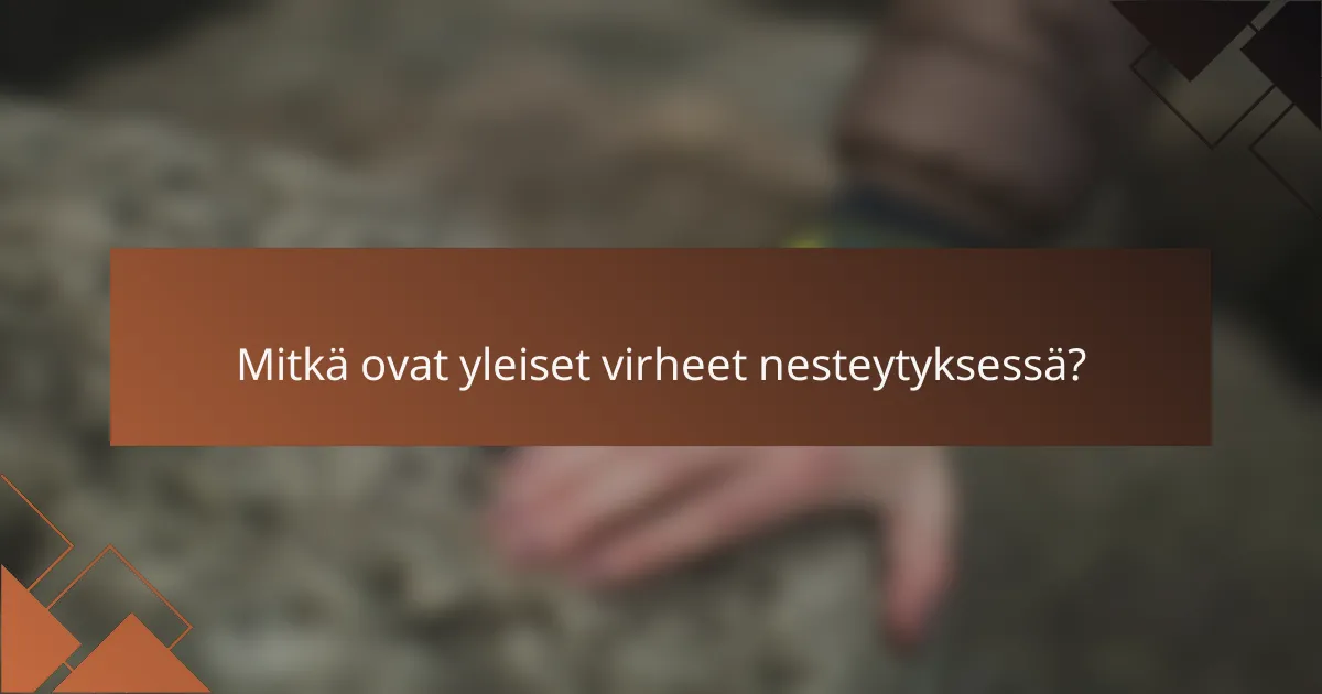 Mitkä ovat yleiset virheet nesteytyksessä?