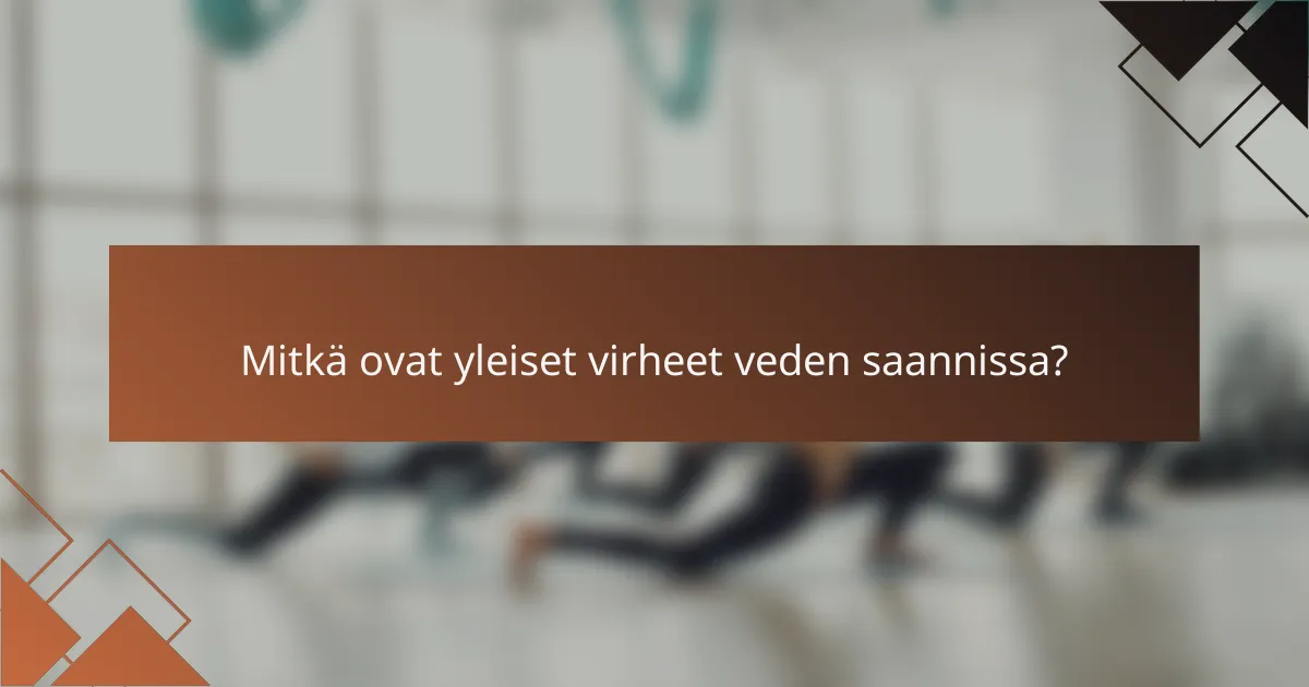 Mitkä ovat yleiset virheet veden saannissa?