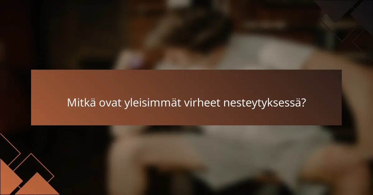 Mitkä ovat yleisimmät virheet nesteytyksessä?